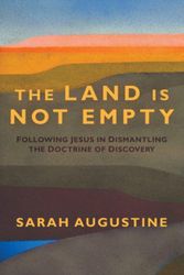 Cover Art for 9781513808307, Land Is Not Empty: Following Jesus in Dismantling the Doctrine of Discovery by Sarah Augustine