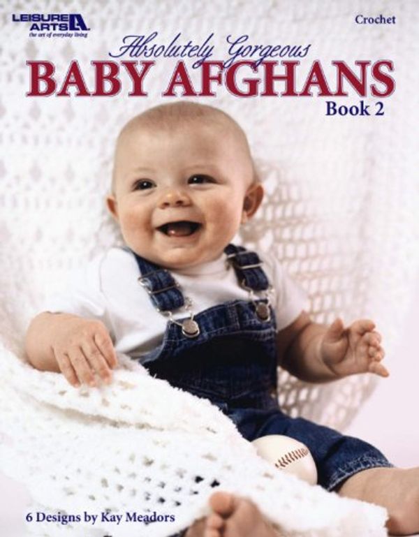 Cover Art for 9781609001339, Absolutely Gorgeous Baby Afgnans, Book 2 (Leisure Arts #3747) by Kay Meadors