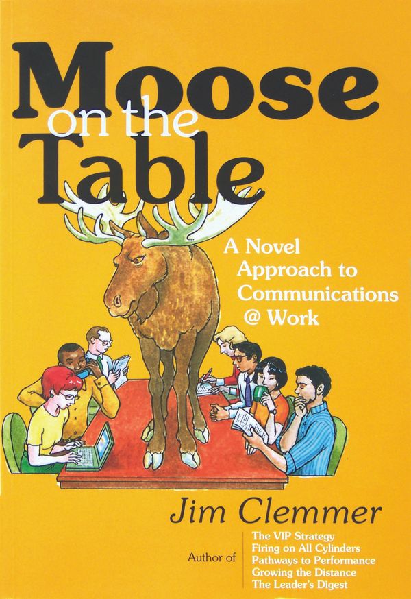 Cover Art for 9781452354354, Moose on the Table: A Novel Approach to Communications @ Work by Jim Clemmer