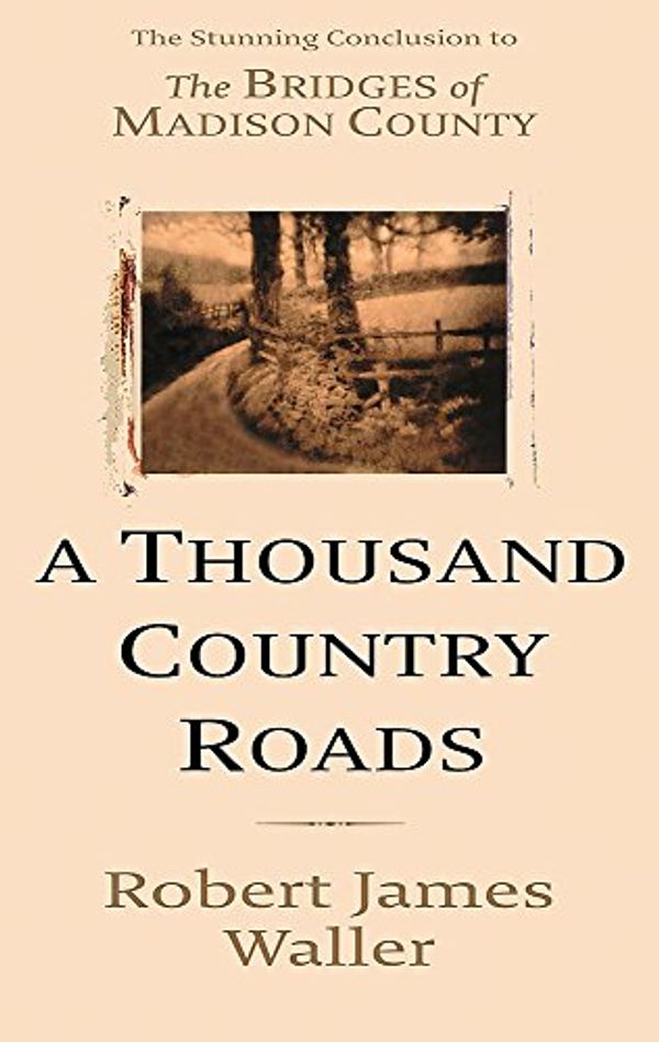 Cover Art for 9780316724371, A Thousand Country Roads by Robert James Waller