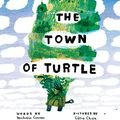 Cover Art for B07898J4GF, The Town of Turtle by Michelle Cuevas