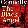 Cover Art for 9781444704723, The Black Angel: A Charlie Parker Thriller: 5 by John Connolly