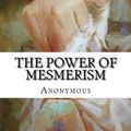 Cover Art for 9781987539332, The Power of Mesmerism by Anonymous