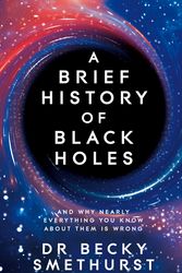 Cover Art for 9781529086744, A Brief History of Black Holes by Smethurst, Dr Becky