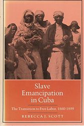 Cover Art for 9780691101576, Slave Emancipation in Cuba: The Transition to Free Labor, 1860-1899 by Rebecca J. Scott