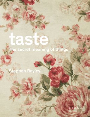Cover Art for 9781911422068, TasteThe Secret Meaning of Things by Stephen Bayley