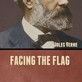 Cover Art for 9781636371856, Facing the Flag by Jules Verne