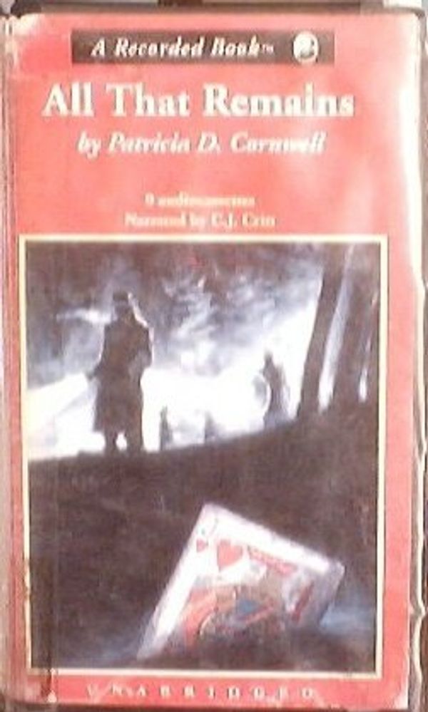 Cover Art for B000M36EYQ, All That Remains: A Kay Scarpetta Mysteries, By Patricia D. Cornwell, Unabridged 9 Audio Cassettes, 12.5 Hours, Narrated By C.J. Critt by Unknown
