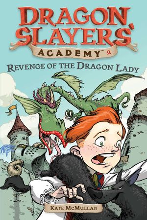 Cover Art for 9780448431093, Dragon Slayers’ Academy 2: Revenge of the Dragon Lady by Kate McMullan