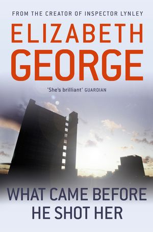 Cover Art for 9781444738377, What Came Before He Shot Her by Elizabeth George