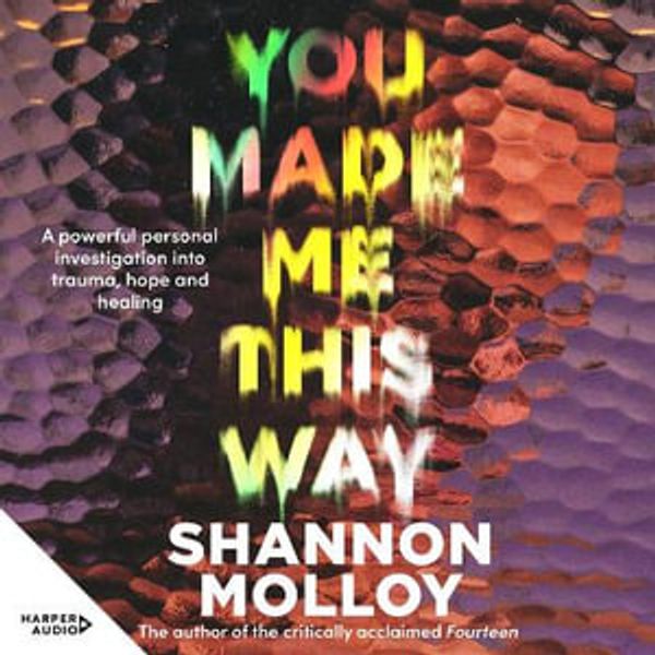 Cover Art for 9781460746677, You Made Me This Way by Shannon Molloy