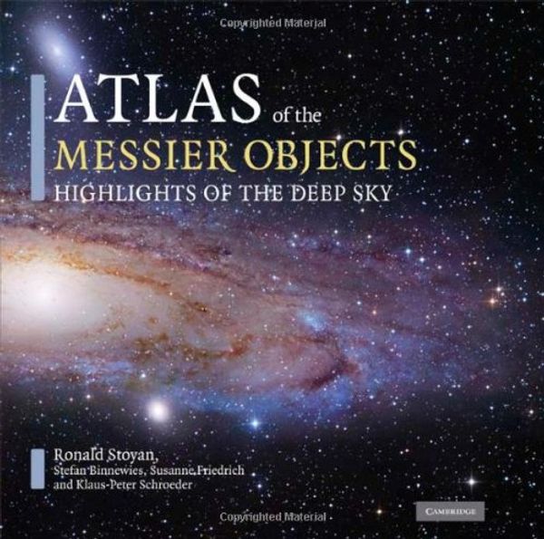 Cover Art for 9780521895545, Atlas of the Messier Objects: Highlights of the Deep Sky by Ronald Stoyan, Stefan Binnewies, Susanne Friedrich, Klaus-Peter Schroeder