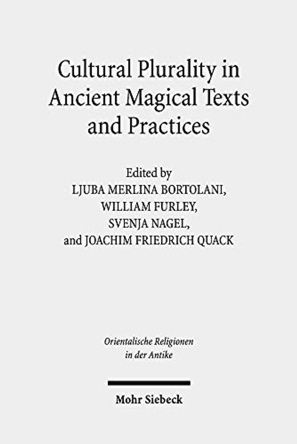 Cover Art for 9783161564789, Cultural Plurality in Ancient Magical Texts and Practices: Graeco-Egyptian Handbooks and Related Traditions (Orientalische Religionen in Der Antike / Oriental Religions in Antiquity) by Ljuba Merlina Bortolani, William Furley, Svenja Nagel, Joachim Friedrich Quack