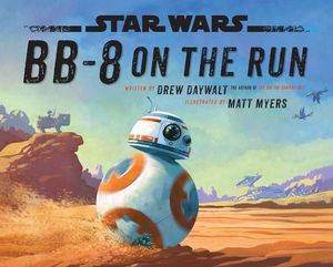 Cover Art for 9781484705087, Star Wars BB-8 on the Run by Drew Daywalt