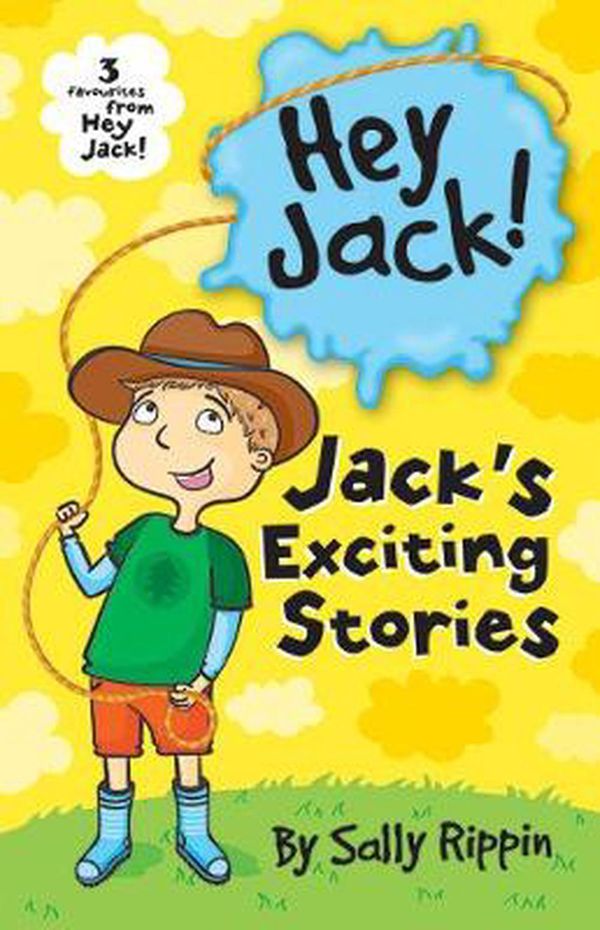 Cover Art for 9781760500238, Jack's Exciting Stories!Three Favourites from Hey Jack! by Sally Rippin