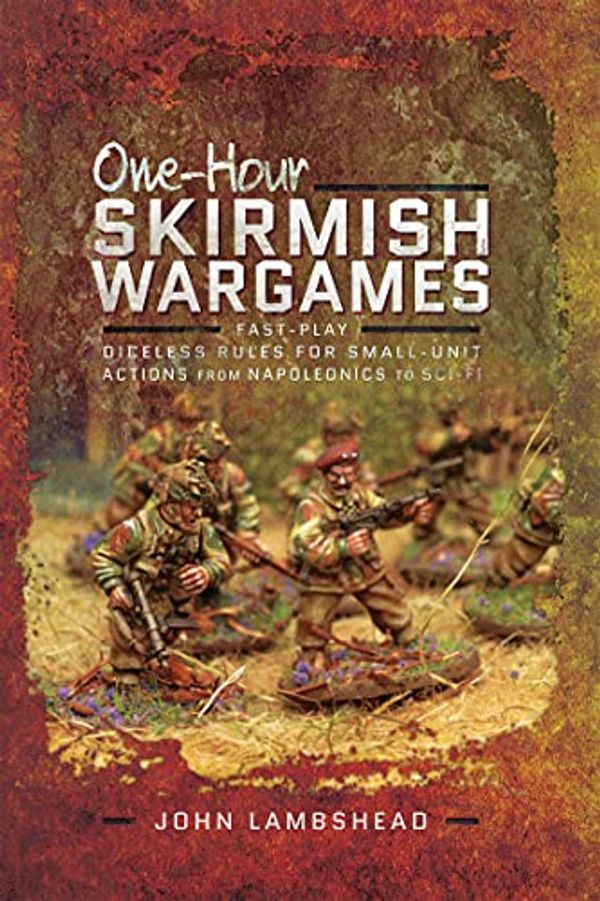 Cover Art for B09GPXQW5D, One-hour Skirmish Wargames: Fast-play Dice-less Rules for Small-unit Actions from Napoleonics to Sci-Fi by John Lambshead