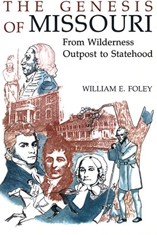 Cover Art for 9780826207272, The Genesis of Missouri: From Wilderness Outpost to Statehood by Foley, William E.