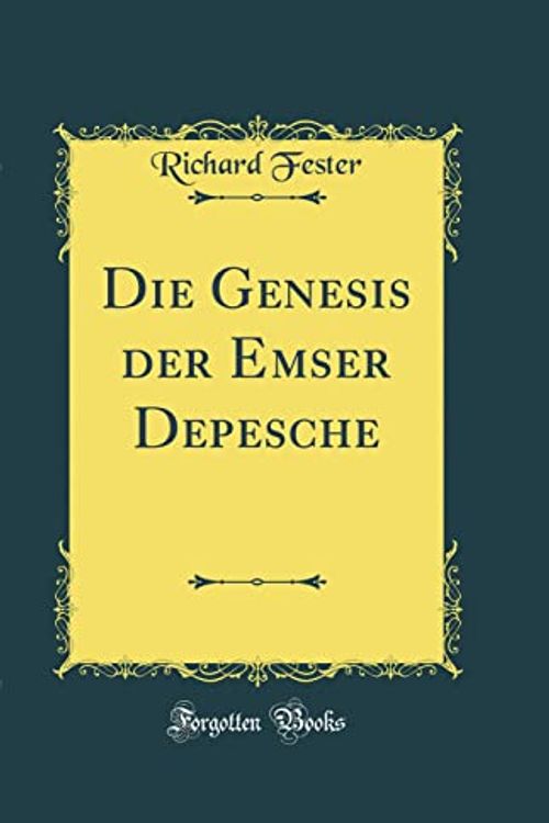 Cover Art for 9780483137639, Die Genesis der Emser Depesche (Classic Reprint) by Richard Fester