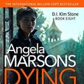 Cover Art for B07BNVQW3N, Dying Truth: A completely gripping crime thriller (Detective Kim Stone Crime Thriller Series Book 8) by Angela Marsons