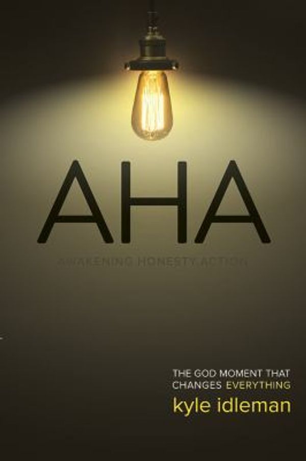 Cover Art for 0884851119865, AHA Awakening Honesty Action: The God Moment That Changes Everything by Idleman, Kyle