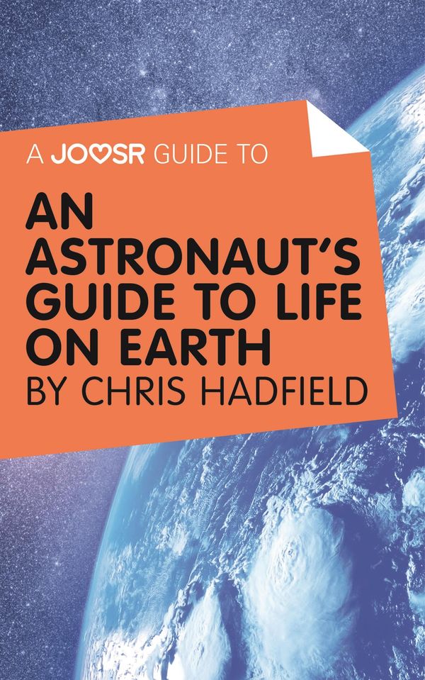 Cover Art for 9781785671661, A Joosr Guide to. An Astronaut's Guide to Life on Earth by Chris Hadfield by Joosr