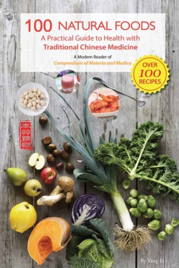 Cover Art for 9781602201606, 100 Natural Foods from Compendium of Materia and Medica: Your Guide to Health with the Wisdom of Traditional Chinese Medicine by Yang Li