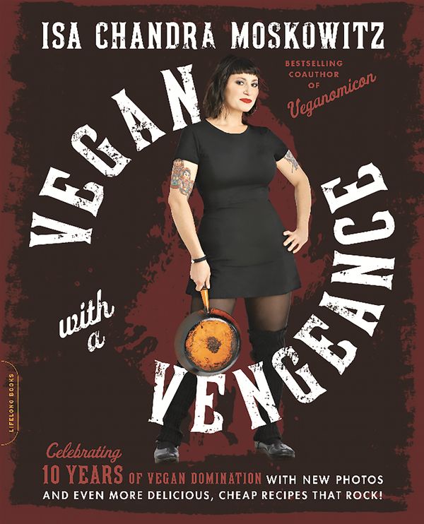 Cover Art for 9780738218335, Vegan with a Vengeance, 10th Anniversary Edition: Over 150 Delicious, Cheap, Animal-Free Recipes That Rock by Isa Moskowitz
