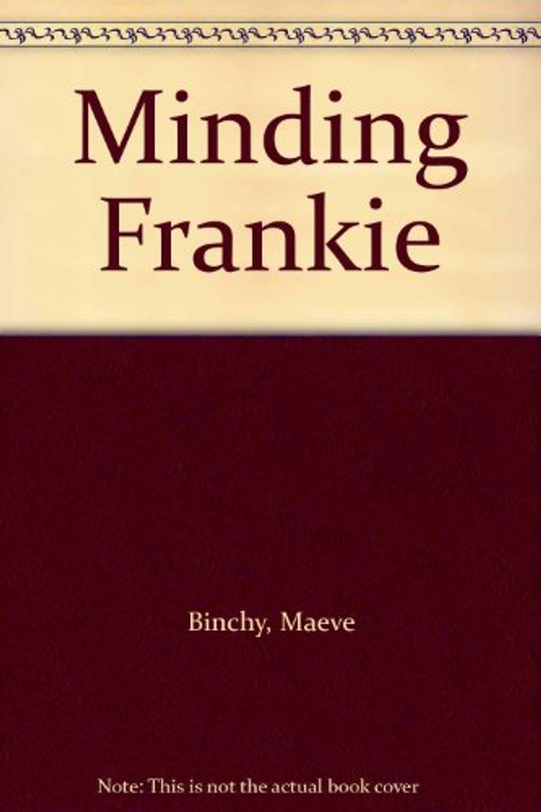 Cover Art for 9781445855219, Minding Frankie by Binchy, Maeve