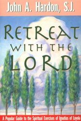 Cover Art for 9780892838332, Retreat with the Lord: A Popular Guide to the Spiritual Exercises of Ignatius of Loyola by John A. Hardon