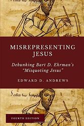 Cover Art for 9781949586954, MISREPRESENTING JESUS: Debunking Bart D. Ehrman's "Misquoting Jesus" by Andrews, Edward D.