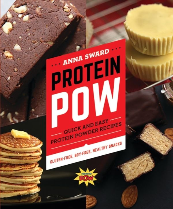 Cover Art for 9781581574647, Protein POW: Quick and Easy Protein Powder Recipes by Anna Sward