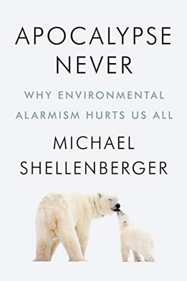 Cover Art for B07Y8FHFQ7, Apocalypse Never: Why Environmental Alarmism Hurts Us All by Michael Shellenberger