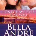 Cover Art for 9781470118709, I Only Have Eyes For You: The Sullivans (Volume 4) by Bella Andre