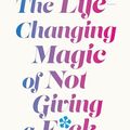 Cover Art for B015CWAEUG, The Life-Changing Magic of Not Giving a F**k by Sarah Knight
