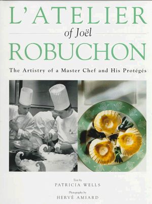 Cover Art for 9780442026523, L'Atelier of Joel Robuchon : The Artistry of a Master Chef and His Proteges by Patricia Wells