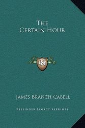 Cover Art for 9781169263123, The Certain Hour by James Branch Cabell