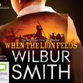 Cover Art for 9781447297055, When the Lion Feeds by Wilbur Smith