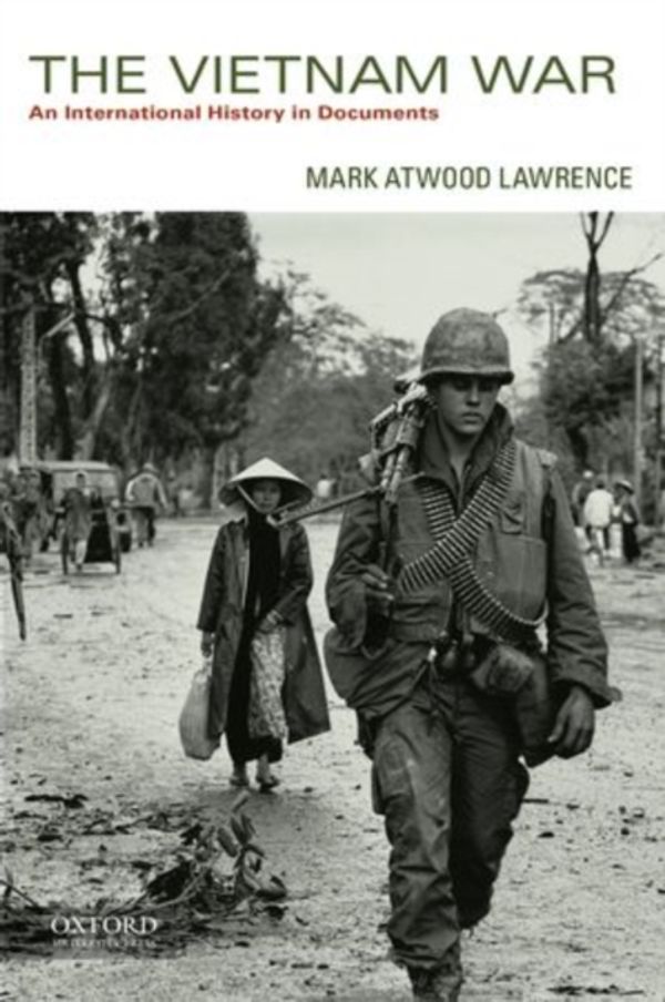 Cover Art for 9780199924400, The Vietnam War: An International History in Documents by Mark Atwood Lawrence
