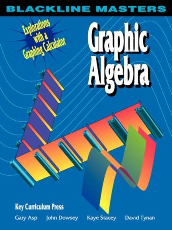 Cover Art for B01JXRMILO, Graphic Algebra: Explorations with a Graphing Calculator (Blackline Masters) by Gary Asp (1998-12-15) by Gary Asp;John Dowsey;Kaye Stacey;David Tynan