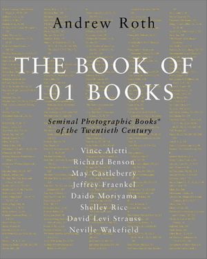 Cover Art for 9780967077444, The Book of 101 Books by Richard Benson, May Castleberry, Jeffrey Fraenkel, Daido Moriyama, Shelley Rice, Neville Wakefield
