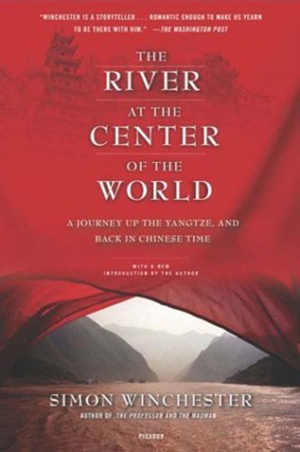 Cover Art for B0024NK15K, By Simon Winchester The River at the Center of the World: A Journey Up the Yangtze, and Back in Chinese Time (Revised Edition) by Simon Winchester