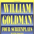 Cover Art for B0029ZABGM, William Goldman: Four Screenplays with Essays (Applause Books) by William Goldman