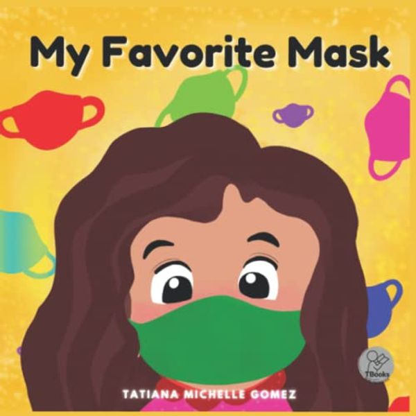 Cover Art for 9798985106015, My Favorite Mask by Gomez Argueta, Tatiana Michelle, Gomez Argueta, Tatiana Michelle