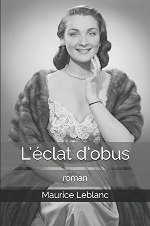 Cover Art for 9798638353964, L'�clat d'obus: roman by Maurice LeBlanc