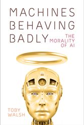 Cover Art for 9781760643423, Machines Behaving Badly by Toby Walsh