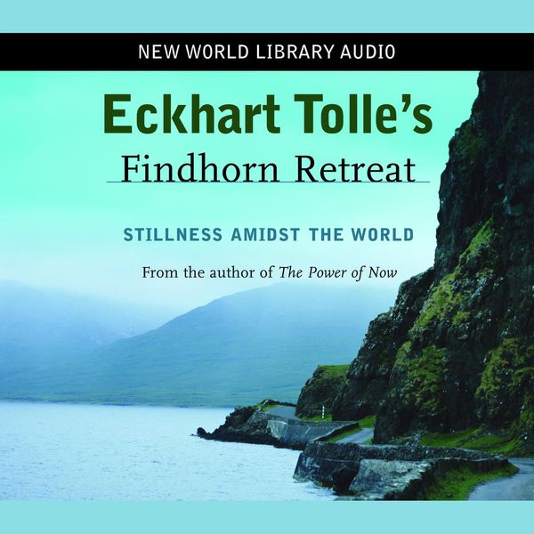Cover Art for 9781577313793, Eckhart Tolle's Findhorn Retreat: Stillness amidst the World by Unknown