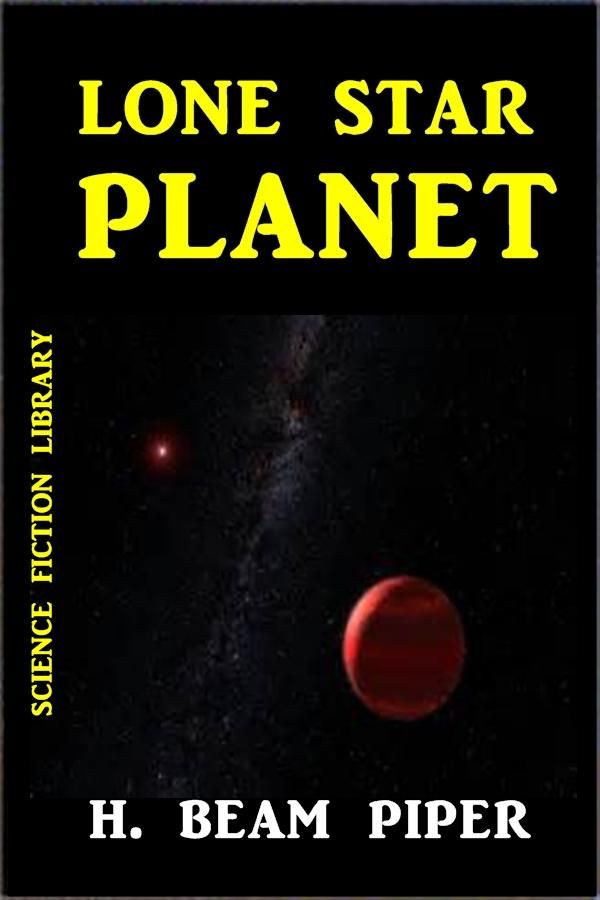 Cover Art for 1230000576581, Lone Star Planet by H Beam Piper