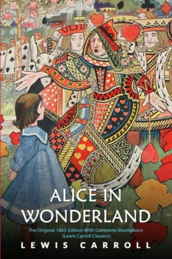 Cover Art for 9798409144258, Alice in Wonderland: The Original 1865 Edition With Complete Illustrations (Lewis Carroll Classics) by Lewis Carroll