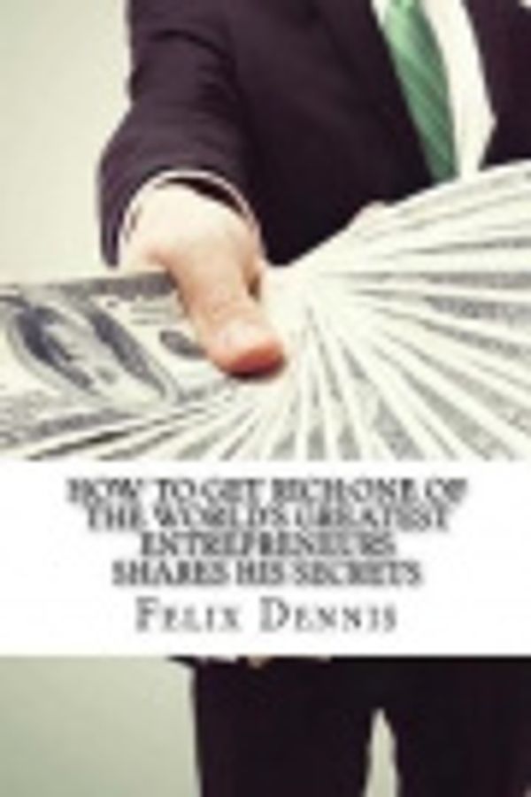 Cover Art for 9781974051311, How to Get Rich by Felix Dennis