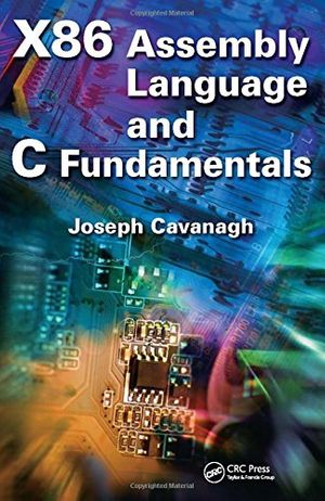 Cover Art for 9781466568242, X86 Assembly Language and C Fundamentals by Joseph Cavanagh